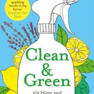 Clean & Green : 101 Hints and Tips for a More Eco-Friendly Home