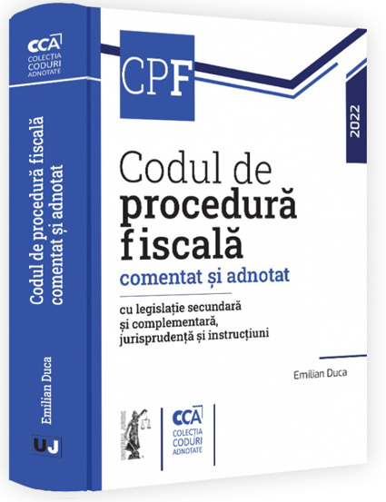 Codul de procedura fiscala comentat si adnotat cu legislatie secundara si complementara jurisprudenta si instructiuni – 2022