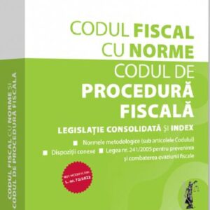 Codul fiscal cu Norme si Codul de procedura fiscala: APRILIE 2022