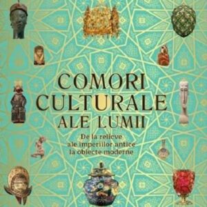 Comori culturale ale lumii: de la relicve ale imperiilor antice la obiecte moderne