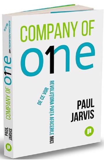 Company of One. De ce vor revolutiona piata afacerile mici