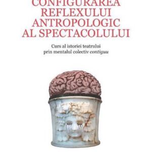 Configurarea reflexului antropologic al spectacolului. Curs al istoriei teatrului prin mentalul colectiv contiguu