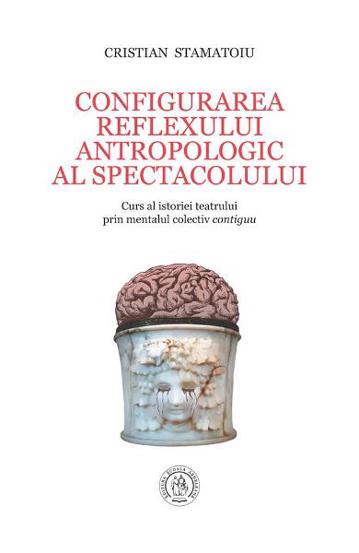 Configurarea reflexului antropologic al spectacolului. Curs al istoriei teatrului prin mentalul colectiv contiguu