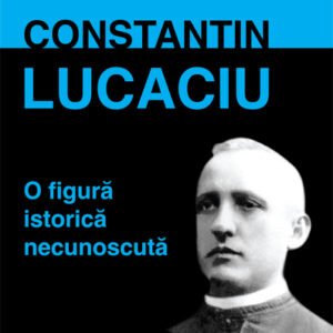 Constantin Lucaciu o figura istorica necunoscuta