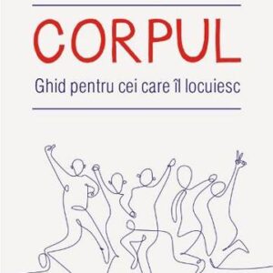 Corpul. Ghid pentru cei care il locuiesc