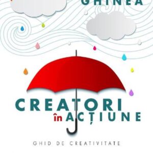 Creatori in actiune. Ghid de creativitate