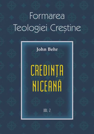 Credința niceană. Formarea Teologiei Creștine - vol. 2