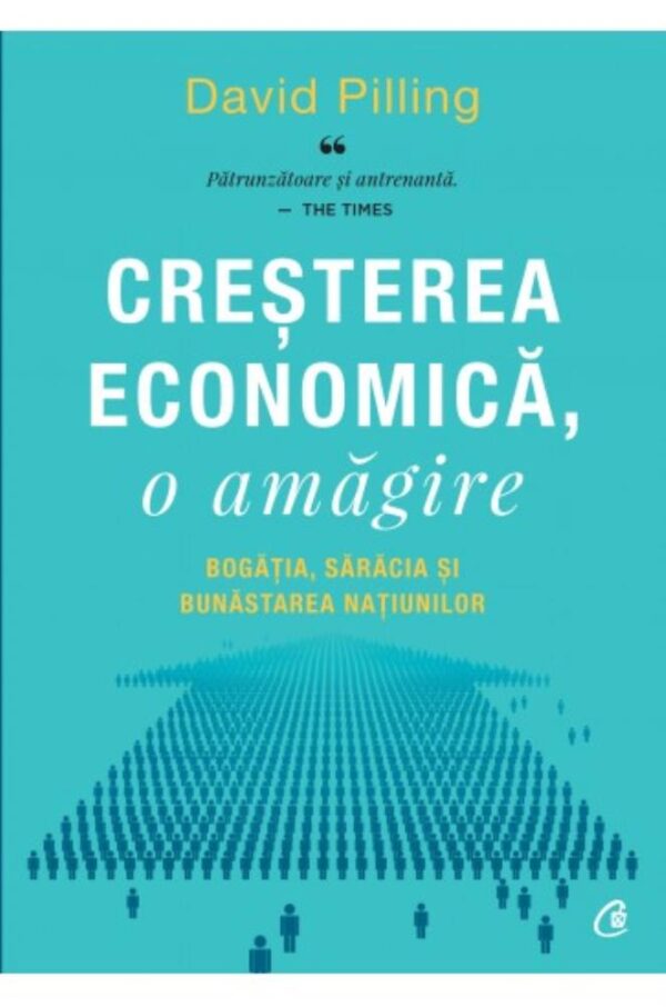 Creșterea economică o amăgire. Bogăția sărăcia și bunăstarea națiunilor