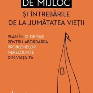 Criza varstei de mijloc si intrebarile de la jumatatea vietii