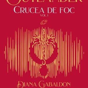 Crucea de foc vol. 1 (Seria Outlander partea a V-a)