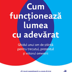 Cum functioneaza lumea cu adevarat