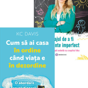 Cum să ai casa în ordine când viața e în dezordine + Curajul de a fi un părinte imperfect