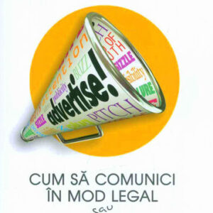 Cum sa comunici in mod legal sau Dreptul publicitatii