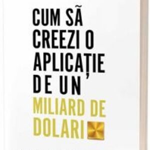 Cum să creezi o aplicație de un miliard de dolari