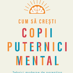 Cum să crești copii puternici mental