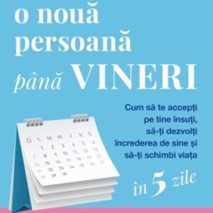 Cum să devii o nouă persoană până vineri