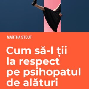 Cum să-l ții la respect pe psihopatul de alături