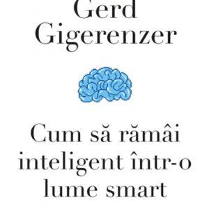 Cum sa ramai inteligent intr-o lume smart