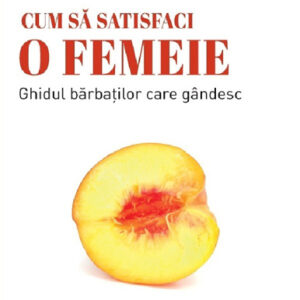 Cum sa satisfaci o femeie