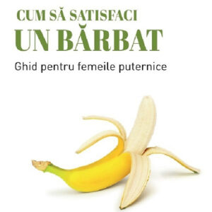 Cum sa satisfaci un barbat