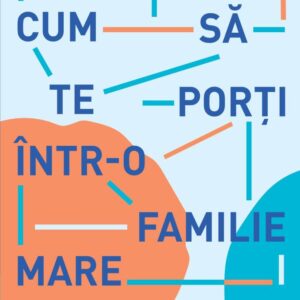 Cum sa te porti intr-o familie mare