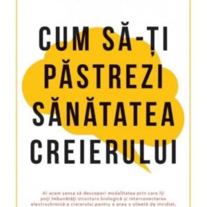 Cum sa-ti pastrezi sanatatea creierului