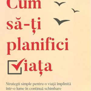 Cum sa-ti planifici viata