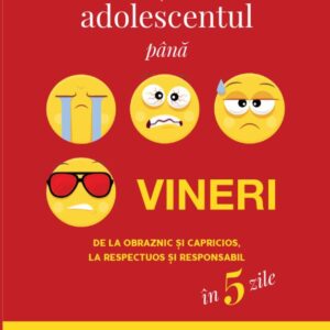 Cum sa-ti schimbi adolescentul pana vineri. Editia a II-a