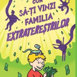 Cum sa-ti vinzi familia extraterestrilor