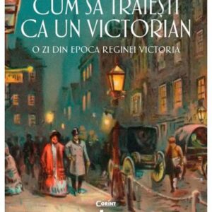 Cum sa traiesti ca un victorian