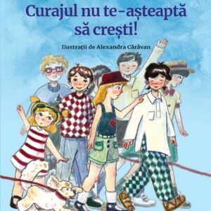 Curajul nu te-asteapta sa cresti!