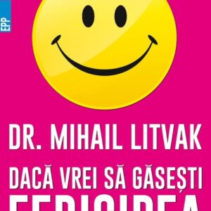 Dacă vrei să găseşti fericirea! Manual de psihologia şi psihoterapia comunicării