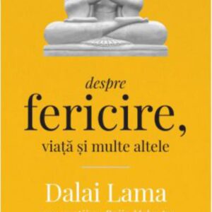 Dalai Lama: Despre fericire viata si multe altele