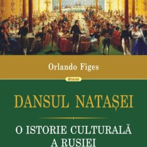 Dansul Nataşei. O istorie culturală a Rusiei