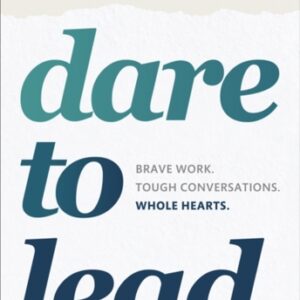 Dare to Lead : Brave Work. Tough Conversations. Whole Hearts.