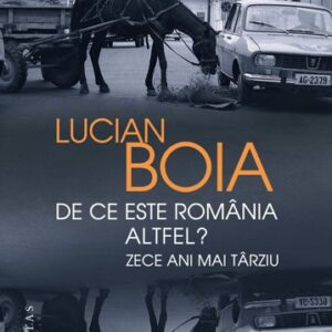 De ce este România altfel? Zece ani mai târziu