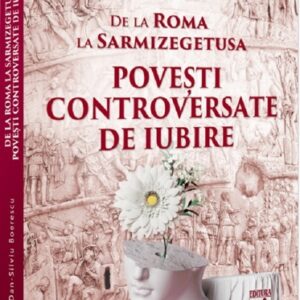 De la Roma la Sarmizegetusa. Povesti controversate de iubire