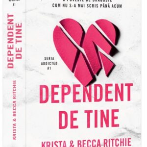 Dependent de tine. Seria Addicted Vol.1