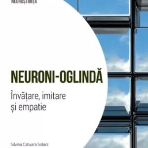 Descopera Neurostiinta. Neuroni-oglinda. Invatare imitare si empatie