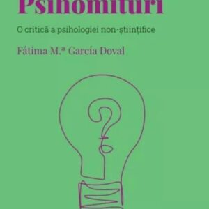 Descopera Psihologia. Psihomituri. O critica a psihologiei non-stiintifice