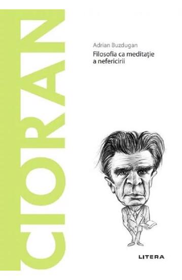 Descopera filosofia. Cioran. Filosofia ca meditatie a nefericirii