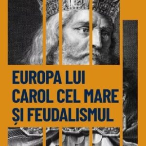 Descopera istoria. Europa lui Carol cel Mare si feudalismul. Renasterea Occidentului european