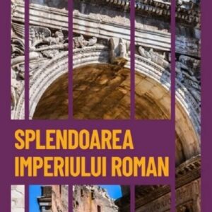 Descopera istoria. Splendoarea Imperiului Roman