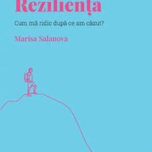 Descopera psihologia. Rezilienta. Cum ma ridic dupa ce am cazut?