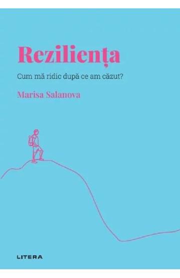 Descopera psihologia. Rezilienta. Cum ma ridic dupa ce am cazut?