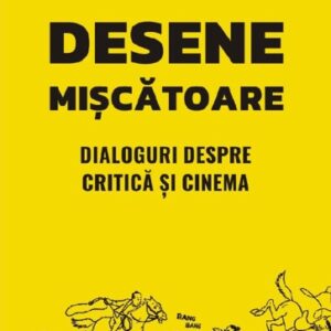 Desene miscatoare. Dialoguri despre critica şi cinema