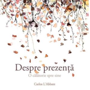 Despre prezenta. O calatorie spre sine