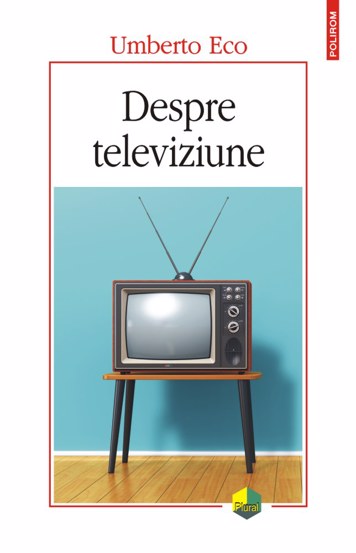 Despre televiziune Scrieri 1956‑2015