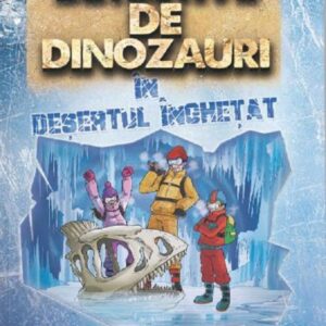 Detectivii de dinozauri in desertul inghetat. A treia carte