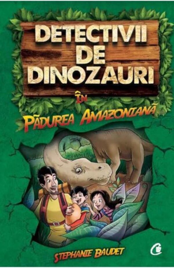 Detectivii de dinozauri in padurea amazoniana. Cartea intai